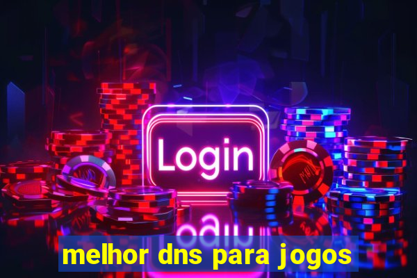 melhor dns para jogos